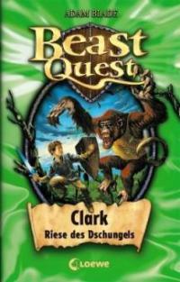 Beast Quest 08. Clark, Riese des Dschungels - Adam Blade