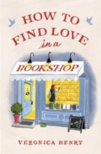 How to Find Love in a Bookshop - Veronica Henry