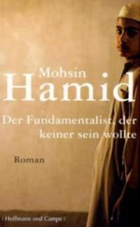 Der Fundamentalist, der keiner sein wollte - Mohsin Hamid