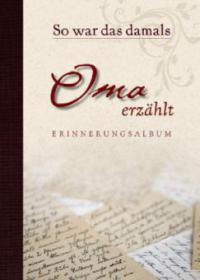 So war das damals - Oma erzählt Erinnerungsalbum - 