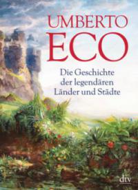 Die Geschichte der legendären Länder und Städte - Umberto Eco