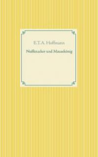 Nußknacker und Mausekönig - E. T. A. Hoffmann