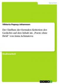 Der Einfluss der formalen Kriterien des Gedichts auf den Inhalt im "Poem ohne Held" von Anna Achmatova - Viktoria Popsuy-Johannsen
