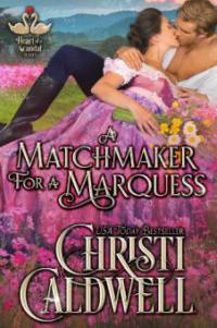 A Matchmaker for a Marquess (The Heart of a Scandal, #3) - Christi Caldwell