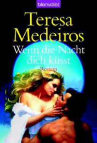 Medeiros, T: Wenn die Nacht dich küsst - Teresa Medeiros