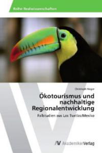 Ökotourismus und nachhaltige Regionalentwicklung - Christoph Neger
