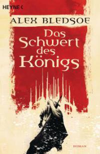 Das Schwert des Königs - Alex Bledsoe