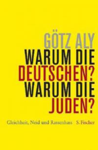 Warum die Deutschen? Warum die Juden? - Götz Aly