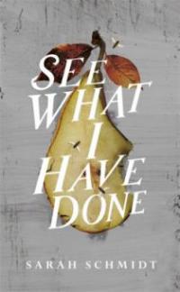 See What I Have Done - Sarah Schmidt