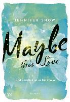 Maybe this Love - Und plötzlich ist es für immer - Jennifer Snow