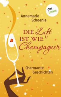 Die Luft ist wie Champagner - Annemarie Schoenle