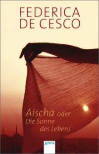 Aischa oder Die Sonne des Lebens - Federica De Cesco