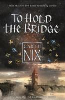 To Hold The Bridge - Garth Nix