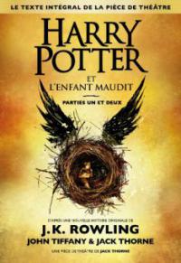 Harry Potter et l'Enfant Maudit Parties Un et Deux (Le texte intégral de la pièce de théâtre) - J.K. Rowling, John Tiffany