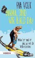 "Mama, sind wir bald da?" - Pia Volk