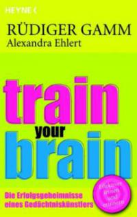 Train your brain - Rüdiger Gamm, Alexandra Ehlert