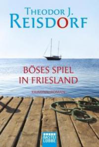 Böses Spiel in Friesland - Theodor J. Reisdorf
