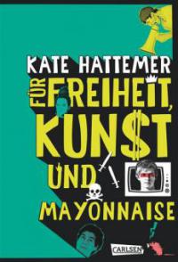 Für Freiheit, Kunst und Mayonnaise - Kate Hattemer