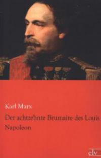 Der achtzehnte Brumaire des Louis Napoleon - Karl Marx