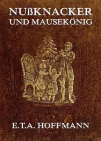 Nußknacker und Mäusekönig - E. T. A. Hoffmann