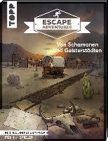 Escape Adventures - Von Schamanen und Geisterstädten - Sebastian Frenzel, Simon Zimpfer