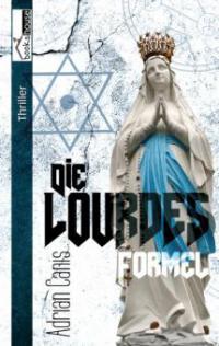 Die Lourdes-Formel - Adrian Canis