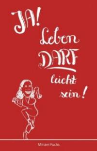 JA! Leben DARF leicht sein! - Miriam Fuchs