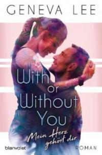 With or Without You - Mein Herz gehört dir - Geneva Lee