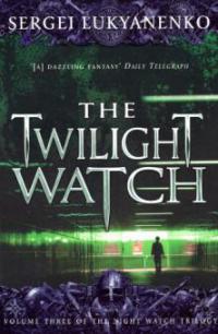 The Twilight Watch - Sergei Lukyanenko