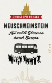 Neuschweinstein - Mit zwölf Chinesen durch Europa - Christoph Rehage