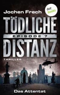 TÖDLICHE DISTANZ - Episode 7: Das Attentat - Jochen Frech