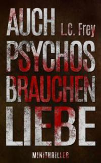 Auch Psychos brauchen Liebe - L.C. Frey