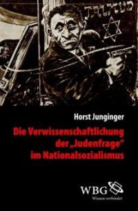 Die Verwissenschaftlichung der "Judenfrage" im Nationalsozialismus - Horst Junginger