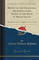Report on the Geological and Agricultural Survey of the State of Rhode-Island - Charles Thomas Jackson