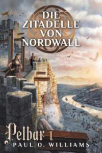 Pelbar-Zyklus (1 von 7): Die Zitadelle von Nordwall - Paul O. Williams