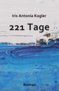 221 Tage - Iris Antonia Kogler