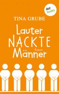 Lauter nackte Männer - Tina Grube