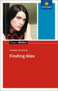 Finding Alex, Textausgabe mit Materialien - Kathrin Schrocke