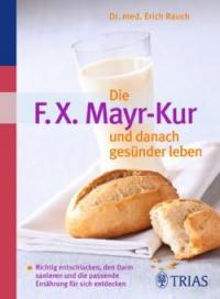 Die F.X. Mayr-Kur und danach gesünder leben - Erich Rauch