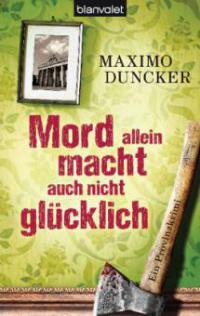 Mord allein macht auch nicht glücklich - Maximo Duncker