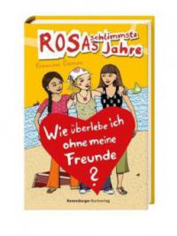 Rosas schlimmste Jahre 07: Wie überlebe ich ohne meine Freunde? - Francine Oomen