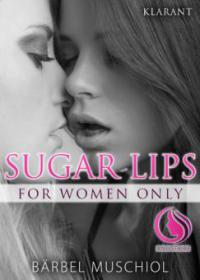 Sugar Lips. Erotischer Roman - Bärbel Muschiol