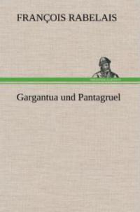 Gargantua und Pantagruel - François Rabelais
