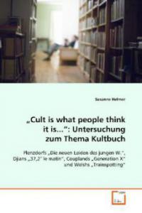 "Cult is what people think it is...": Untersuchungzum Thema Kultbuch - Susanne Helmer