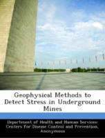 Geophysical Methods to Detect Stress in Underground Mines - Department of Health and Human Services: Centers for Disease Control and Prevention, National Institute for Occupational Safety and Health (NIOSH)