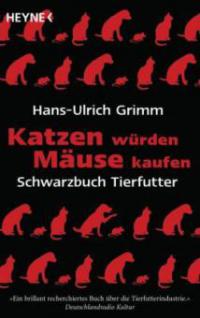 Katzen würden Mäuse kaufen - Hans-Ulrich Grimm