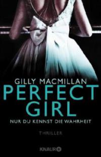 Perfect Girl - Nur du kennst die Wahrheit - Gilly MacMillan