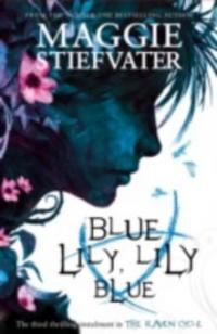 Blue Lily, Lily Blue - Maggie Stiefvater
