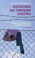 Diktatoren als Türsteher Europas - Christian Jakob, Simone Schlindwein