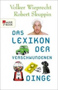 Das Lexikon der verschwundenen Dinge - Robert Skuppin, Volker Wieprecht